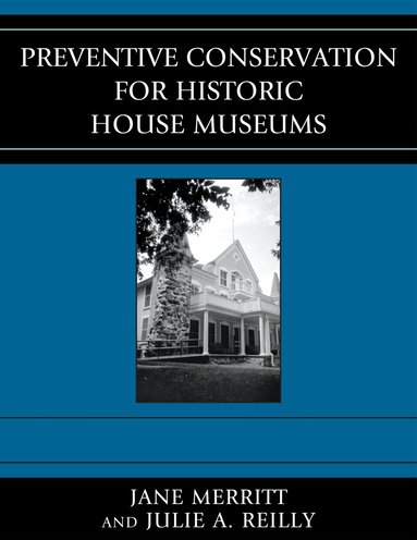 Jane Merritt, Julie A. Reilly - Preventive Conservation for Historic House Museums, Häftad