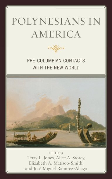 Terry L. Jones, Alice A. Storey, Elizabeth A. Matisoo-Smith, José Miguel Ramírez-Aliaga - Polynesians in America, Inbunden