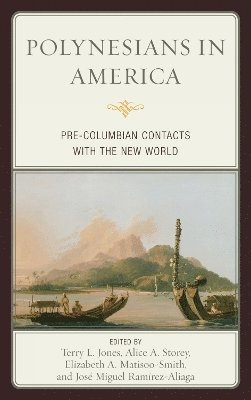Terry L. Jones, Alice A. Storey, Elizabeth A. Matisoo-Smith, José Miguel Ramírez-Aliaga, Jose Miguel Ramirez-Aliaga - Polynesians in America, Inbunden