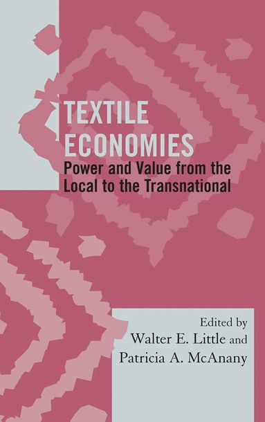 Walter E. Little, Patricia A. McAnany - Textile Economies, Inbunden