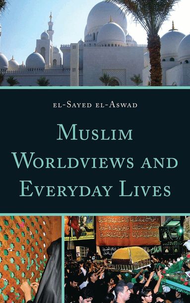 El-Sayed el-Aswad - Muslim Worldviews and Everyday Lives, Inbunden