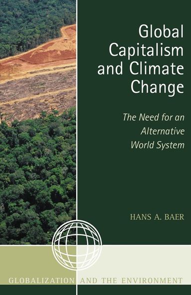 Hans A. Baer - Global Capitalism and Climate Change, Inbunden