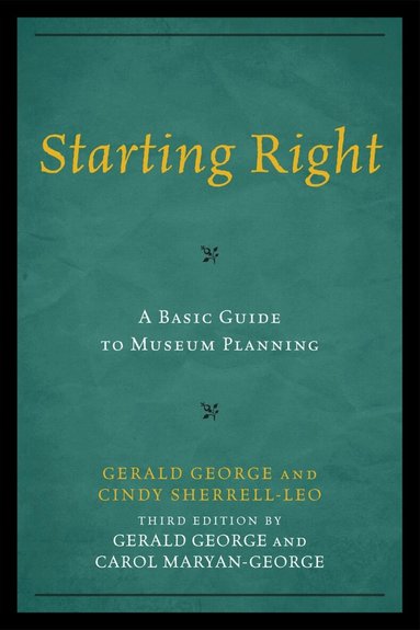 Gerald George, Carol Maryan-George - Starting Right: A Basic Guide to Museum Planning, Häftad