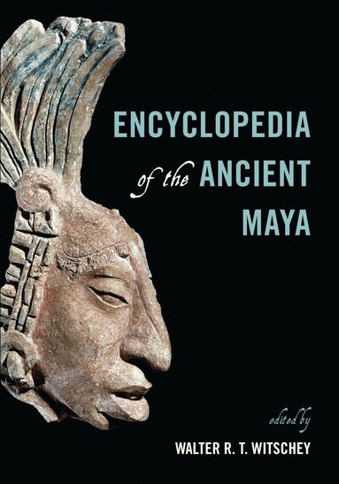 Walter R. T. Witschey - Encyclopedia of the Ancient Maya, Inbunden
