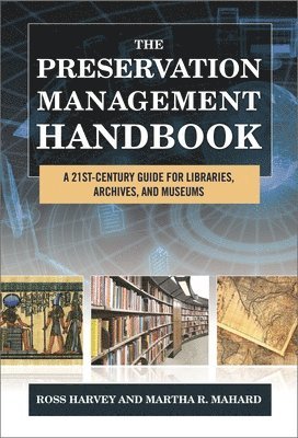 Ross Harvey, Martha R. Mahard - The Preservation Management Handbook: A 21st-Century Guide for Libraries, Archives, and Museums, Inbunden