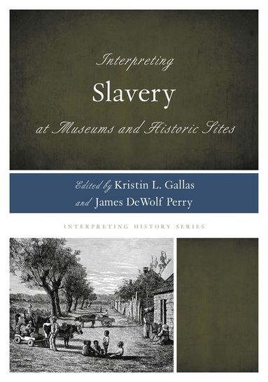 Kristin L. Gallas, James DeWolf Perry - Interpreting Slavery at Museums and Historic Sites, Inbunden