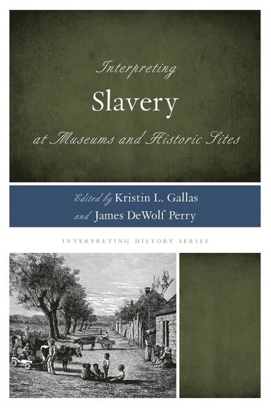 bokomslag Interpreting Slavery at Museums and Historic Sites