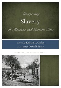 bokomslag Interpreting Slavery at Museums and Historic Sites