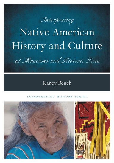 Raney Bench - Interpreting Native American History and Culture at Museums and Historic Sites, Inbunden