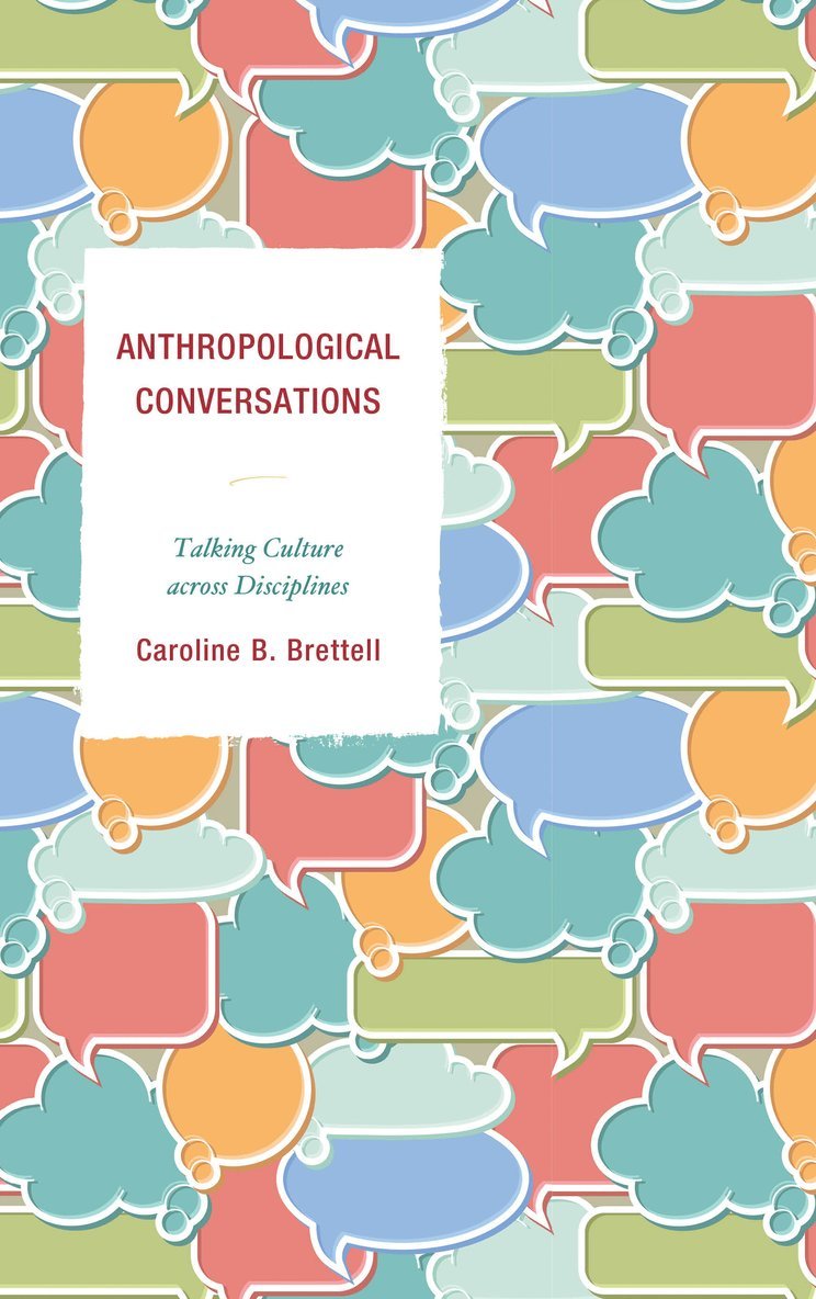 Caroline B. Brettell - Anthropological Conversations, Inbunden