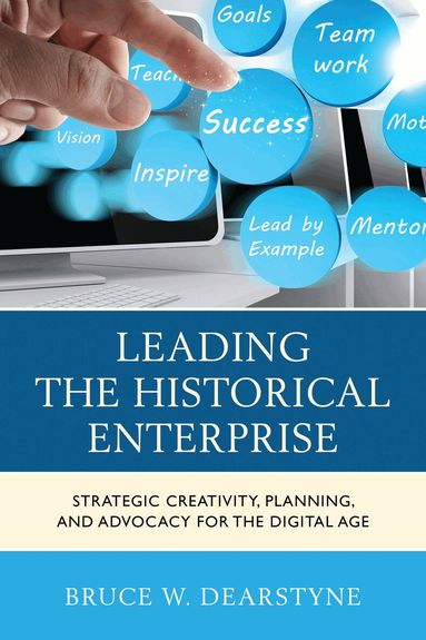 Bruce W. Dearstyne - Leading the Historical Enterprise, Inbunden