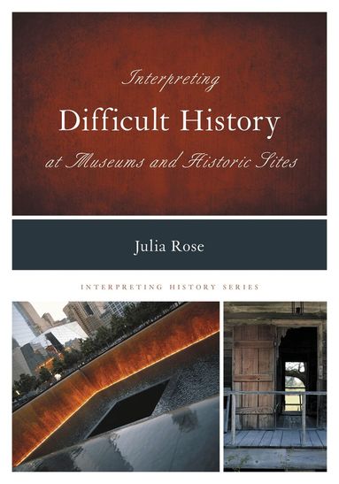 Julia Rose - Interpreting Difficult History at Museums and Historic Sites, Inbunden