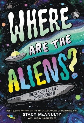 Stacy McAnulty - Where Are the Aliens?: The Search for Life Beyond Earth, Inbunden