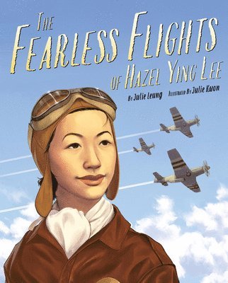 Julie Kwon, Julie Leung - Fearless Flights of Hazel Ying Lee, The, Inbunden