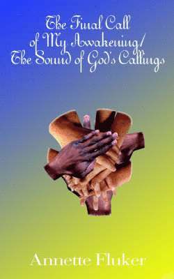 Annette Fluker - Final Call of My Awakening/the Sound of God's Callings, Häftad