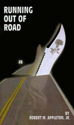Jr Appleton, Jr. Appleton, Robert M., Robert  M. Appleton, Jr, Jr Robert M. Appleton - Running Out of Road, Häftad