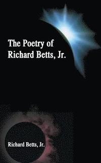 bokomslag The Poetry of Richard Betts, Jr.