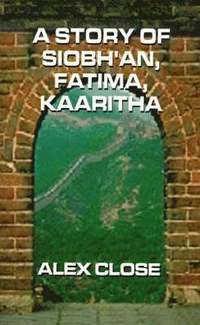 bokomslag A Story of Siobh'an, Fatima, Kaaritha