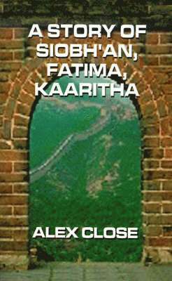 bokomslag A Story of Siobh'an, Fatima, Kaaritha