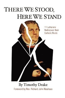 Timothy Drake, Richard John Neuhaus - There We Stood, Here We Stand, Häftad