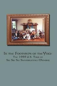 bokomslag In the Footsteps of the Yogi: The 1999 U.S. Tour of Sri Sri Sri Shivabalayogi Maharaj