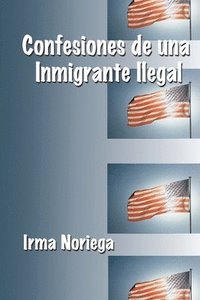 bokomslag Confesiones De Una Inmigrante Ilegal