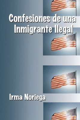 Confesiones De Una Inmigrante Ilegal 1