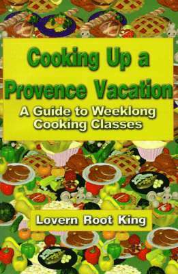 Lovern Root King, Lovern  Root King - Cooking Up a Provence Vacation, Häftad