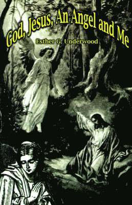 Esther G. Underwood, Esther  G. Underwood - God, Jesus, an Angel and Me, Häftad