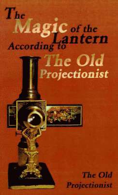 The Magic of the Lantern According to the Old Projectionist 1