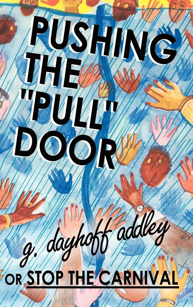 G. Dayhoff Addley - Pushing the "Pull" Door or Stop the Carnival, Inbunden