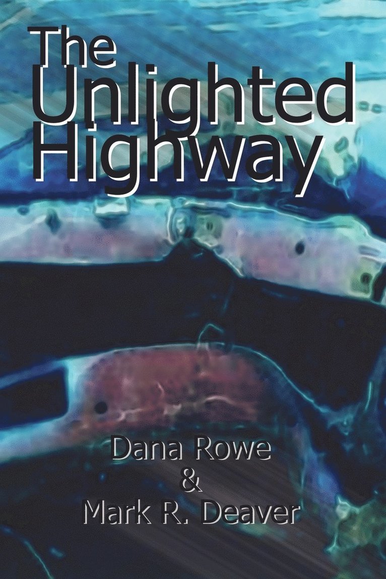 Dana Rowe, Mark R. Deaver - Unlighted Highway, Häftad