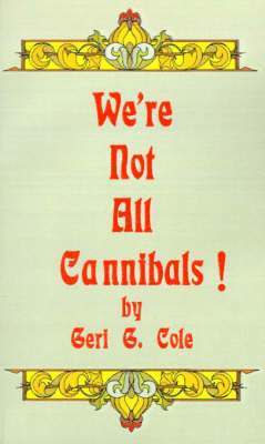 Geri G. Cole - We're Not All Cannibals!, Häftad