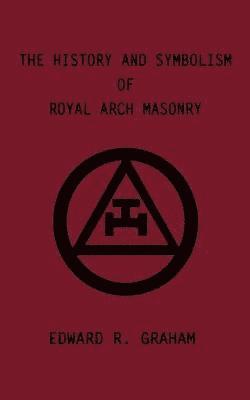 bokomslag The History and Symbolism of Royal Arch Masonry