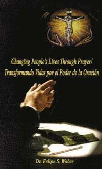 bokomslag Changing People's Lives Through Prayer/Transformando Vidas Por El