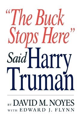 bokomslag "The Buck Stops Here" Said Harry Truman