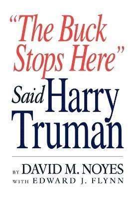 &quot;The Buck Stops Here&quot; Said Harry Truman 1