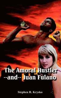 bokomslag The Amoral Hustler--and-- Juan Fulano
