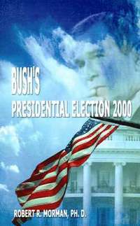 bokomslag Bush's Presidential Election 2000: Candidates, Conventions, Campaigns and Comments