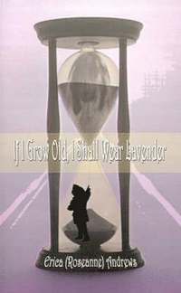 bokomslag If I Grow Old, I Shall Wear Lavender