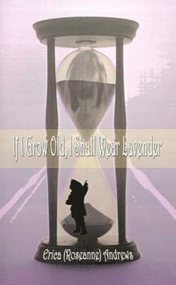 bokomslag If I Grow Old, I Shall Wear Lavender