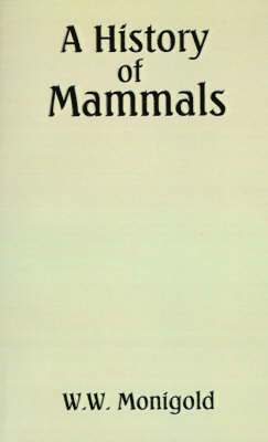 W. W. Monigold, P. R. Gorczynski - History of Mammals, Häftad