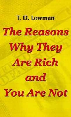 T. D. Lowman - Reasons Why They are Rich and You are Not, Häftad