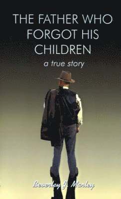 Beverley J. Marley, Beverley  J. Marley - Father Who Forgot His Children, Häftad