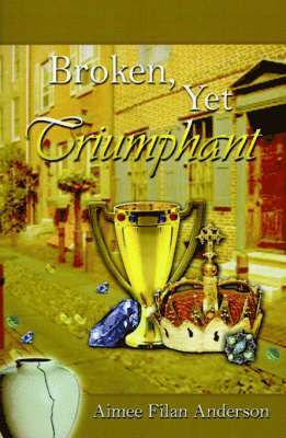 Aimee Filan Anderson, Frank N. McAllister, Albert E. Anderson - Broken, Yet Triumphant, Häftad