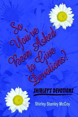 Shirley Stanley McCoy - So You've Been Asked to Give Devotions?, Häftad