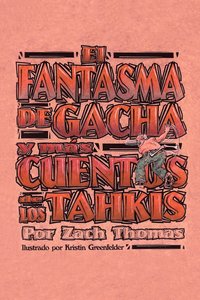 bokomslag El Fantasma De Gacha Y Mas Cuentos De Los Tahkis