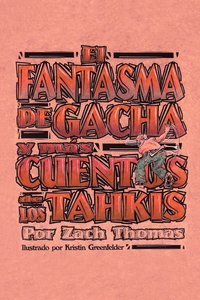 bokomslag El Fantasma De Gacha Y Mas Cuentos De Los Tahkis