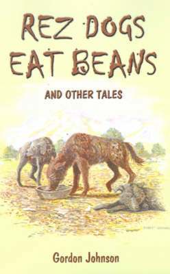 Gordon Johnson - Rez Dogs Eat Beans, Häftad