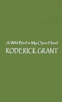 bokomslag A Wild Bird in My Open Hand